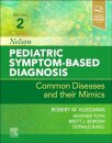Nelson Pediatric Symptom-Based Diagnosis: Common Diseases and their Mimics