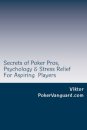 Secrets of Poker Pros, Psychology & Stress Relief for Aspiring Poker Players