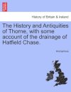 The History and Antiquities of Thorne, with Some Account of the Drainage of Hatfield Chase.