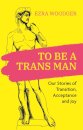 To Be A Trans Man