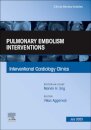 Pulmonary Embolism Interventions, An Issue of Interventional Cardiology Clinics