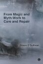 From Magic and Myth-Work to Care and Repair