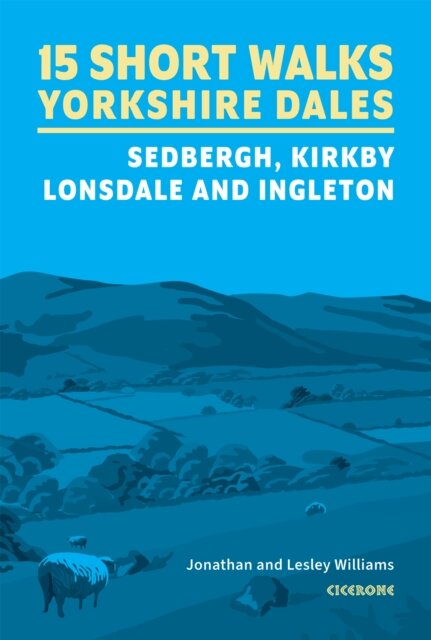 15 Short Walks in the Yorkshire Dales - Sedbergh, Kirkby Lonsdale and Ingleton