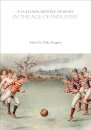 A Cultural History of Sport in the Age of Industry