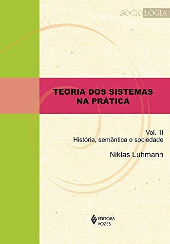 Teoria Dos Sistemas Na Prática 3: História, Semântica, Sociedade