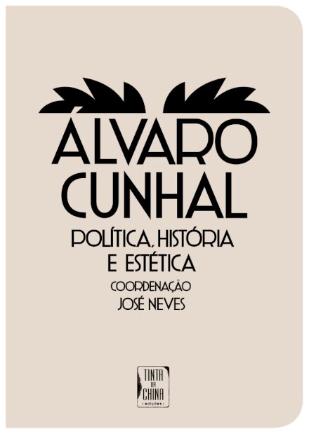Álvaro Cunhal - Política, História e Estética