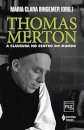 Thomas Merton: A Clausura No Centro Do Mundo