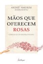 Mãos Que Oferecem Rosas