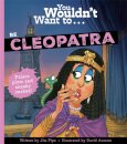 You Wouldn'T Want To Be Cleopatra!