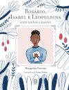 Rosário, Isabel E Leopoldina: Entre Sonhos E Deveres