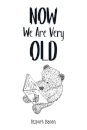 Now We Are Very Old