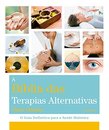 Bíblia Das Terapias Alternativas: Guia Para Saúde Holística