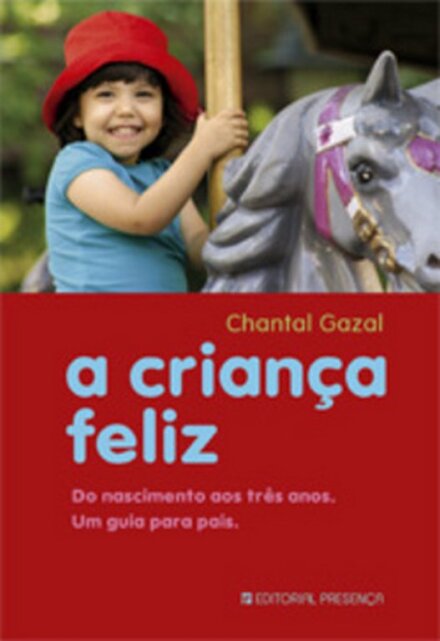 A Criança Feliz - Do nascimento aos três anos. Um guia para pais