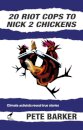 20 Riot Cops to Nick 2 Chickens