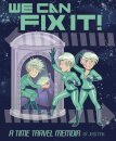 We Can Fix It: A Time Travel Memoir