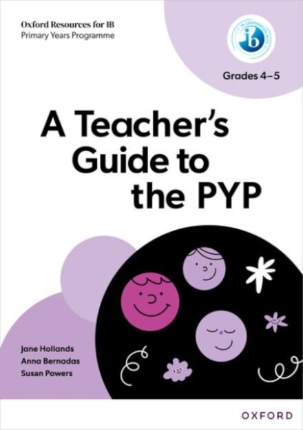 Oxford Resources for IB: A Teacher's Guide to the PYP (Grades 4-5)