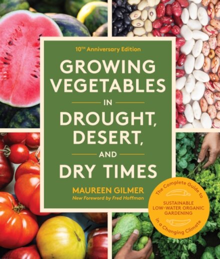 Growing Vegetables in Drought, Desert, and Dry Times, 10th Anniversary Edition