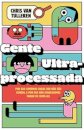 Gente ultraprocessada: por que comemos coisas que não são co