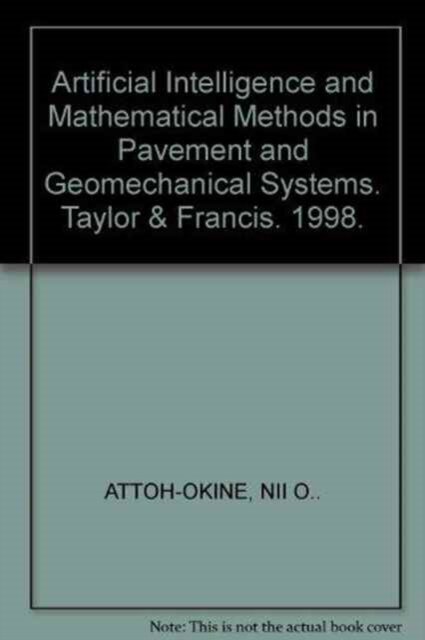 Artificial Intelligence and Mathematical Methods in Pavement and Geomechanical Systems