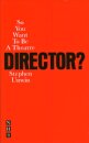 So You Want To Be A Theatre Director?