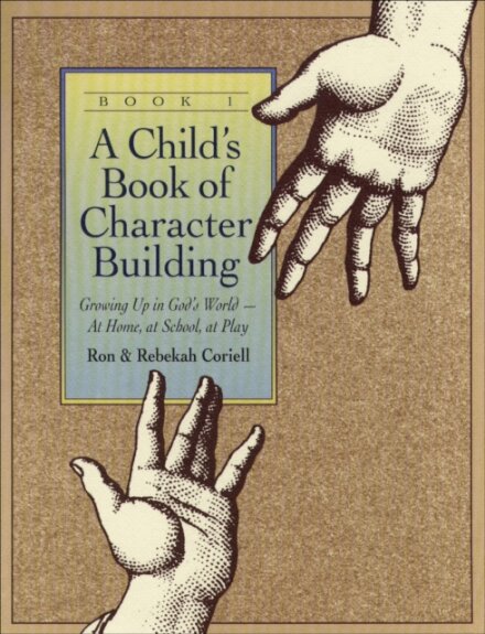A Child`s Book of Character Building, Book 1 – Growing Up in God`s World–at Home, at School, at Play