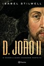 D. João II - O Homem A Quem Chamaram Perfeito