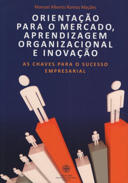 Orientação para o Mercado, Aprendizagem Organizacional e Inovação
As Chaves para o Sucesso Empresarial