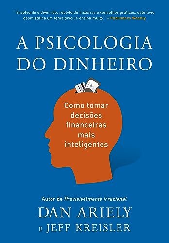 A Psicologia Do Dinheiro: Como Tomar Decisões Financeiras