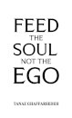 Feed the Soul Not the Ego