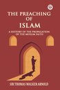 The Preaching of IslamA History of the Propagation of the Muslim Faith (Edition1)