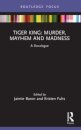 Tiger King: Murder, Mayhem and Madness