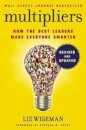 Multipliers, Revised and Updated : How the Best Leaders Make Everyone Smart