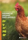 A Practical Guide to the Feeding of Organic Farm Animals