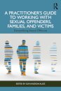 A Practitioner’s Guide to Working with Sexual Offenders, Families, and Victims