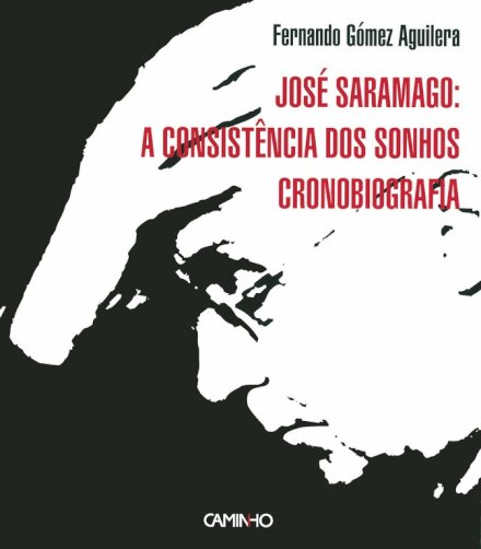 José Saramago: A Consistência dos Sonhos - Cronobiografia