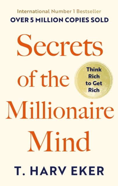 Secrets Of The Millionaire Mind : Think rich to get rich