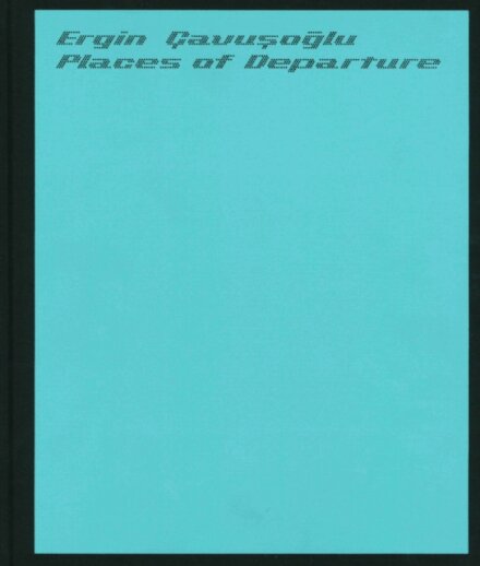 Places of Departure: Ergin Cavusoglu