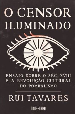 O Censor Iluminado: Ensaio Sobre O Século XVIII E A Revolução Cultural Do Pombalismo