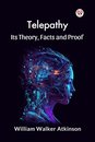Telepathy its Theory, Facts and Proof