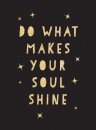 Do What Makes Your Soul Shine