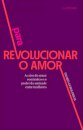 Para revolucionar o amor: crise do amor romântico e o poder