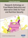 Research Anthology on Food Waste Reduction and Alternative Diets for Food and Nutrition Security