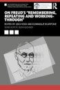 On Freud’s “Remembering, Repeating and Working-Through”