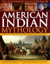 Illustrated Encyclopedia of American Indian Mythology