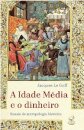 Idade Média e o dinheiro, A: ensaio de uma antropol históric
