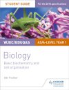 WJEC/Eduqas Biology AS/A Level Year 1 Student Guide: Basic biochemistry and cell organisation