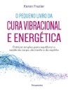 Pequeno Livro Da Cura Vibracional E Energética