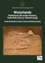 Waterlands: Prehistoric Life at Bar Pasture, Pode Hole Quarry, Peterborough