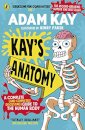 Kay's Anatomy : A Complete (and Completely Disgusting) Guide to the Human Body