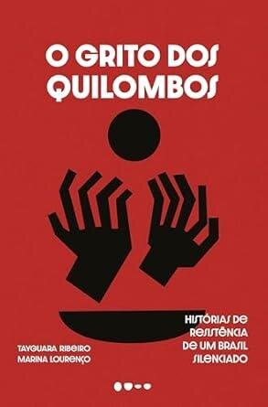 Grito dos quilombos, O: histórias de resistência de um Brasi